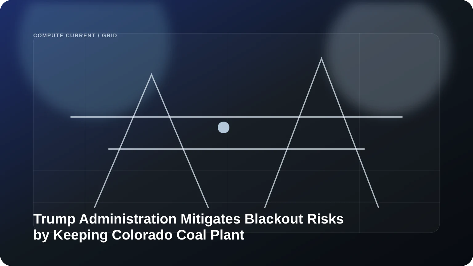 Trump Administration Mitigates Blackout Risks by Keeping Colorado Coal Plant Online editorial visual