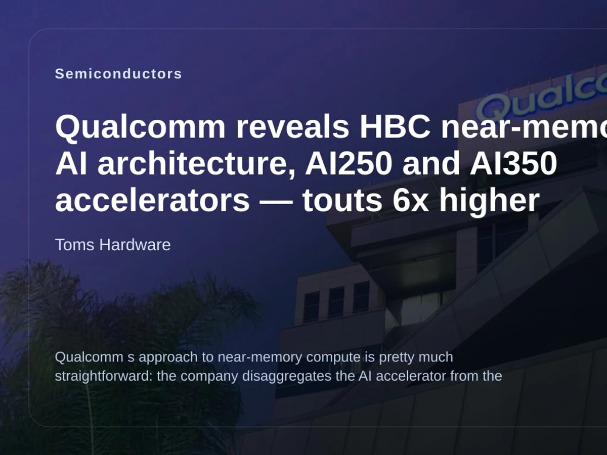 Qualcomm reveals HBC near-memory AI architecture, AI250 and AI350 accelerators — touts 6x higher bandwidth-per-watt compared to HBM, 200x capacity compared to on-chip SRAM editorial visual